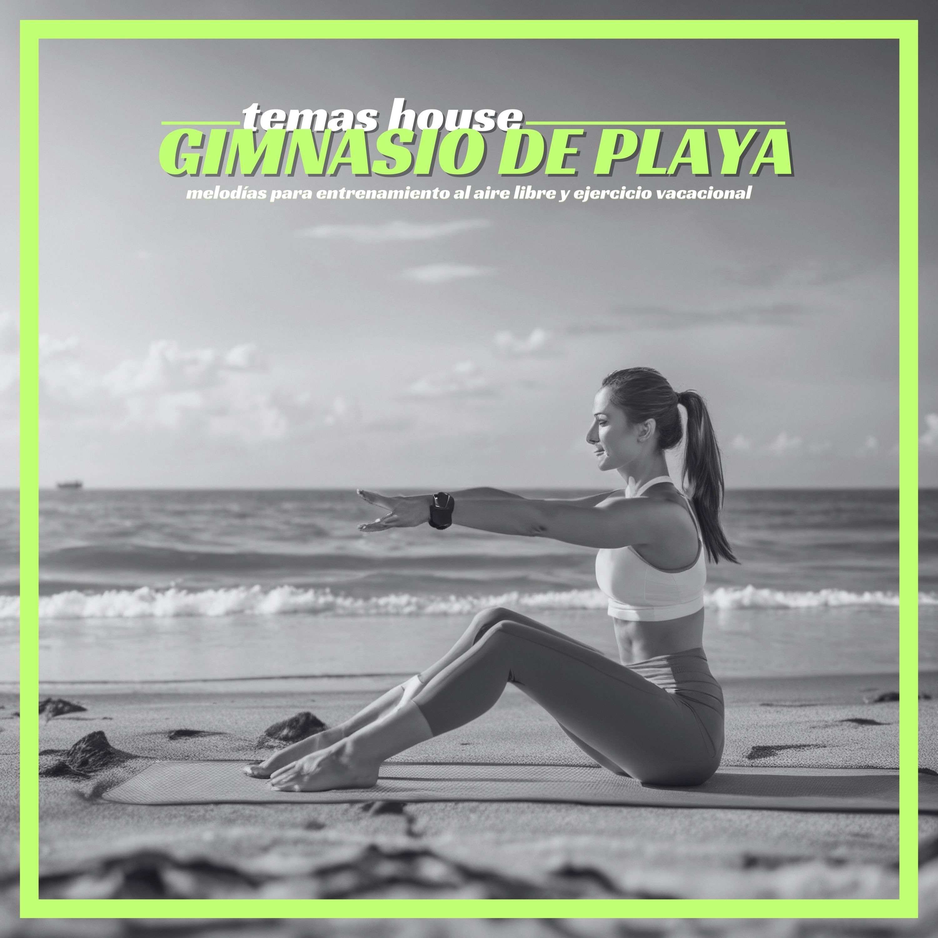 Temas House Gimnasio de Playa - Melodías para Entrenamiento al Aire Libre y Ejercicio Vacacional