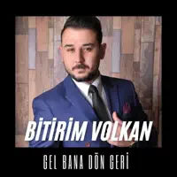 GEL BANA DON GERI — BITIRIM VOLKAN