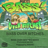 BASS OVER BITCHES MIXXX - Single - NGK999