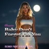 Baby Don't Forget I'm You