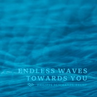 Endless Waves Towards You - Single - Philippe Deschamps & Relief