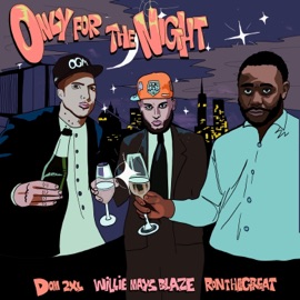 Only For The Night Dom 2XL, Willie Mays Blaze & RONTHEGREAT