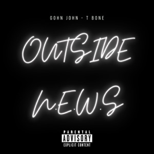 OUTSIDE N.E.W.S (feat. T Bone)