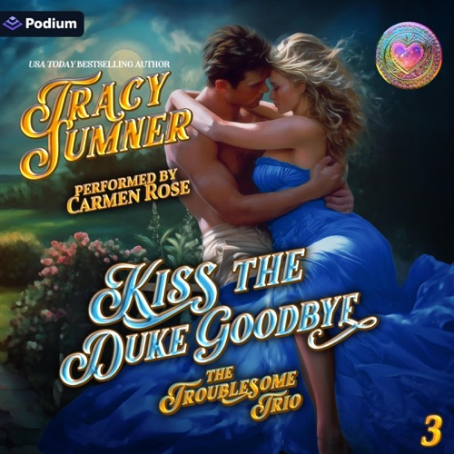 Kiss the Duke Goodbye: The Troublesome Trio, Book 3 (Unabridged) cover