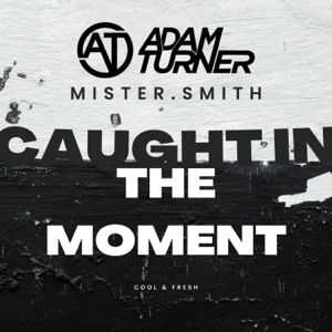 Caught In The Moment (feat. Mister.Smith)