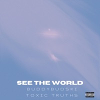See The World (feat. Toxic Truths) - Single - Buddybudski