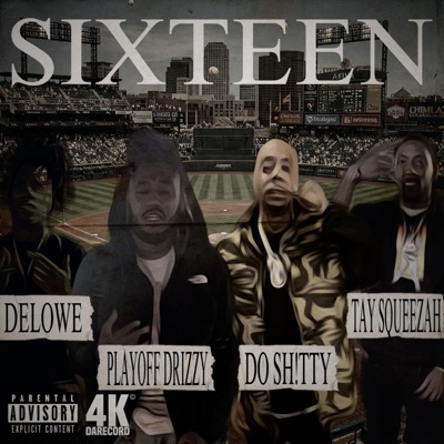 SIXTEEN (feat. DELOWE, PLAYOFF DRIZZY, TAY SQUEEZAH & THAT N!GGA SAINT) - Single