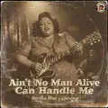 Ain't No Man Alive Can Handle Me (feat. Bertha Mae Lightning)