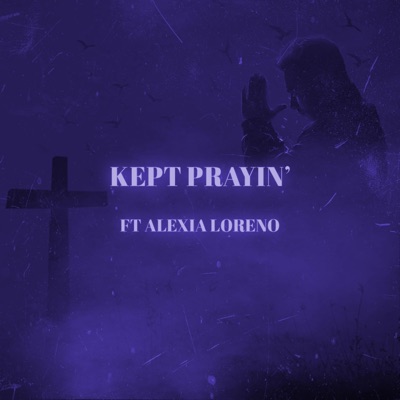 KEPT PRAYIN' (feat. Alexia Loreno) - Single