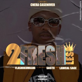 2 fresh les (feat. Sastii, Flash ikumkani & Lawcal Sage) Cnera casenover