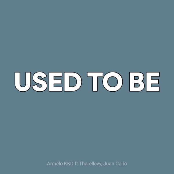 Used to be (feat. Tharellevy & Juan Carlo)