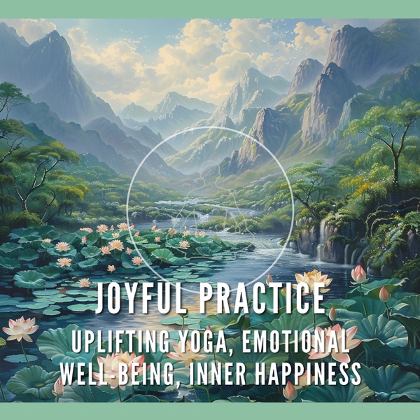 Joyful Practice - Uplifting Yoga, Emotional Well-being, Inner Happiness