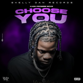 Choose You Kash Promise Move & SKELLY DAN