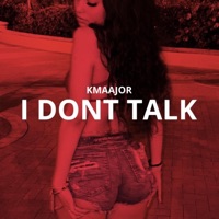I Dont Talk - Single - Kmaajor
