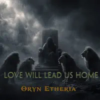 LOVE WILL LEAD US HOME — ORYN ETHERIA