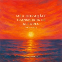 Meu Coração Transborda de Alegria (Gratidão) - Single - Louvor Maranata