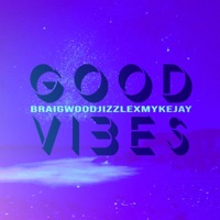 Good Vibes (feat. MykeJay) - Single - Braigwood Jizzle