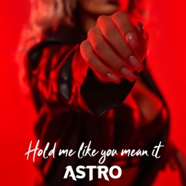 Hold Me Like You Mean It ASTRO