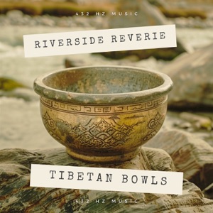 Riverside Reverie: Tibetan Bowls at Healing 432 Hz