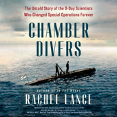 Chamber Divers: The Untold Story of the D-Day Scientists Who Changed Special Operations Forever (Unabridged) - Rachel Lance Cover Art