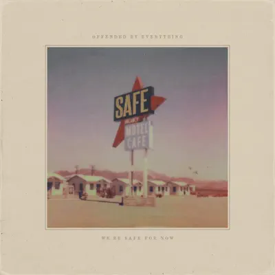 Ascolta 'We're Safe For Now - EP' di Offended by Everything