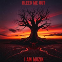 Bleed Me Out - Single - I AM MUZIK