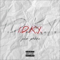 I.D.K.Y. - Single - John Jethro