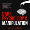 Dark Psychology & Manipulation: Discover How To Analyze People and Master Human Behaviour Using Emotional Influence Techniques, Body Language Secrets, Covert NLP, Speed Reading, and Hypnosis. - Vincent McDaniel