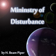 Ministry of Disturbance (Unabridged) - H. Beam Piper