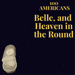 Belle, and Heaven in the Round - 100 Americans Cover Art