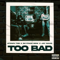 Too Bad (feat. Jay Bahd) - Single - Atown TSB & Skyface SDW