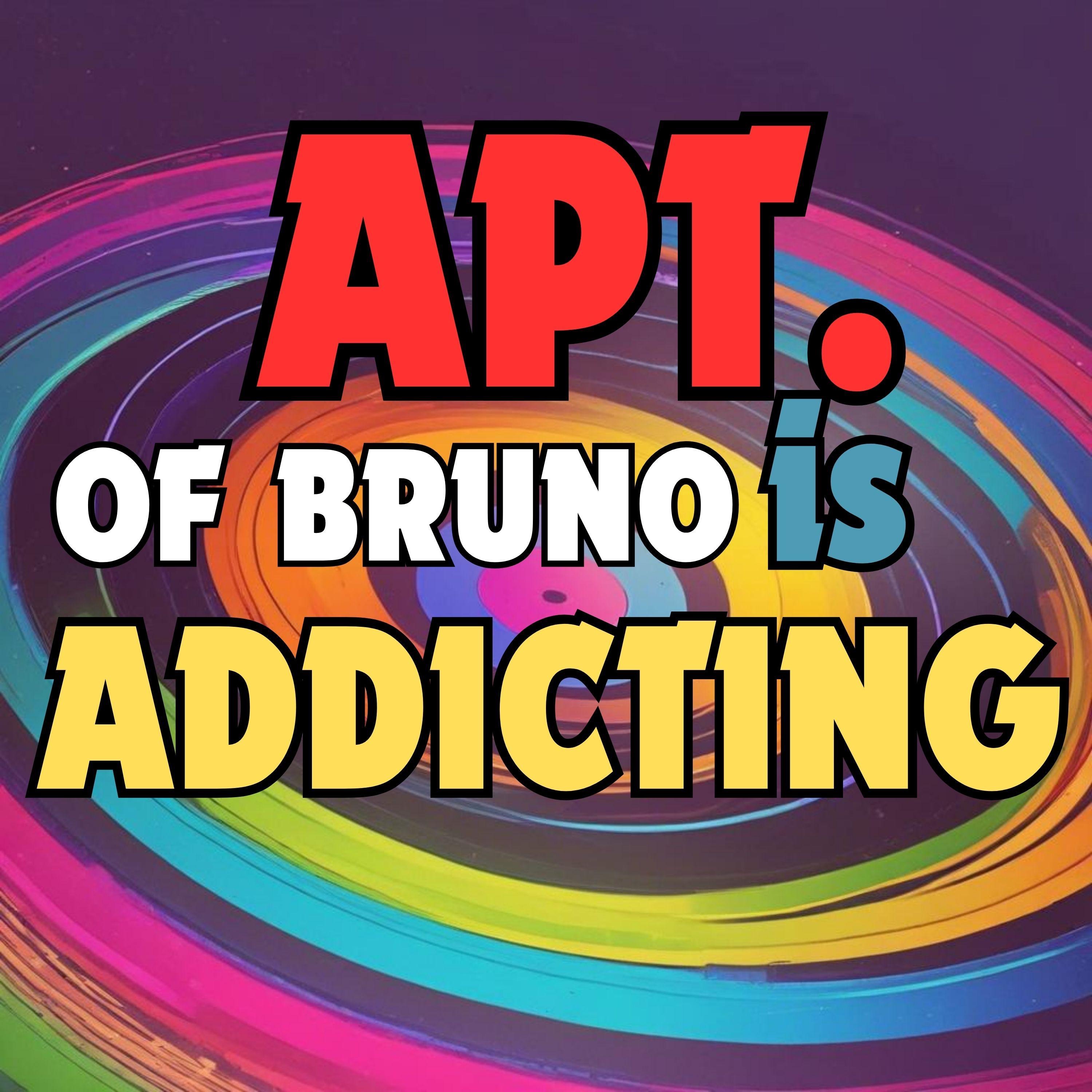 APT. of Bruno is Addicting - Single