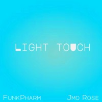 Light Touch - Single - FunkPharm & Jmo Rose