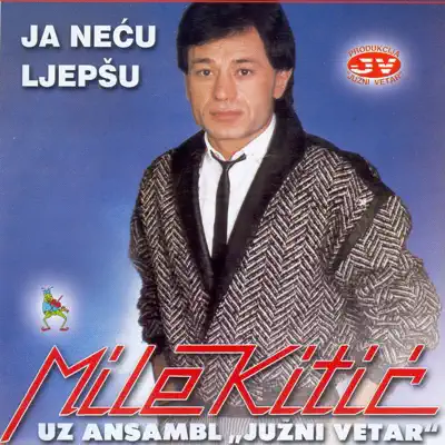 Listen to Ja necu ljepsu by Mile Kitic