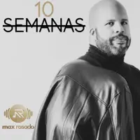 10 Semanas — Max Rosado