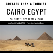 Greater Than a Tourist – Cairo Egypt: 50 Travel Tips from a Local (Unabridged)