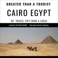 Greater Than a Tourist – Cairo Egypt: 50 Travel Tips from a Local (Unabridged) - Gihan Amin &amp; Greater Than a Tourist Cover Art