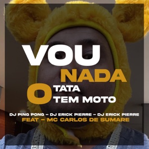 Vou Nada, o Tata Tem Moto (feat. MC Carlos De Sumaré)