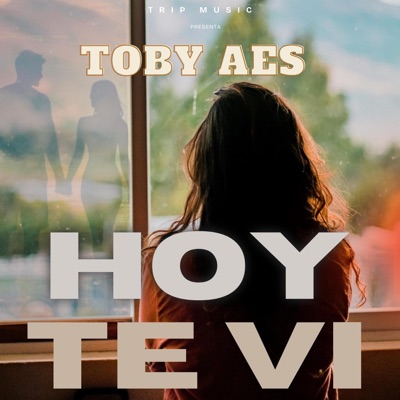 Hoy te ví (feat. Toby aes) - Single