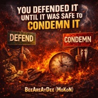 You Defended It Until It Was Safe To Condemn It (feat. MoKoN) - Single - BeeAreAyDee
