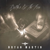 Rather Be The Fire - Single - Bryan Martin