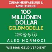 100 Millionen Dollar Geldmodelle Zusammenfassung & Arbeitsbuch: Wie man Geld verdient (Acquisition.com $100M Series) (Unabridged)