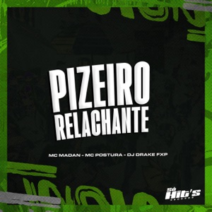 Pizeiro Relachante (feat. Mc Postura & Mc Madan)