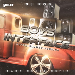 Boy’s Interface (Dark Headz Refix - Super Slowed Version) - Single
