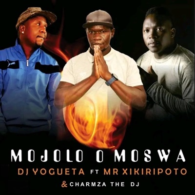 MOJOLO O MOSWA (feat. MR XIKIRIPOTO & CHARMZA THE DJ) - Single
