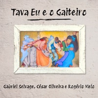 Tava Eu e o Gaiteiro - Single - Gabriel Selvage & César Oliveira & Rogério Melo