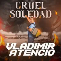 CRUEL SOLEDAD — VLADIMIR ATENCIO