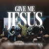 Give Me Jesus