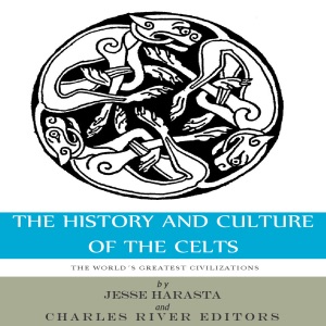 The World's Greatest Civilizations: The History and Culture of the Celts (Unabridged)