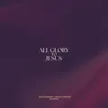 All Glory to Jesus